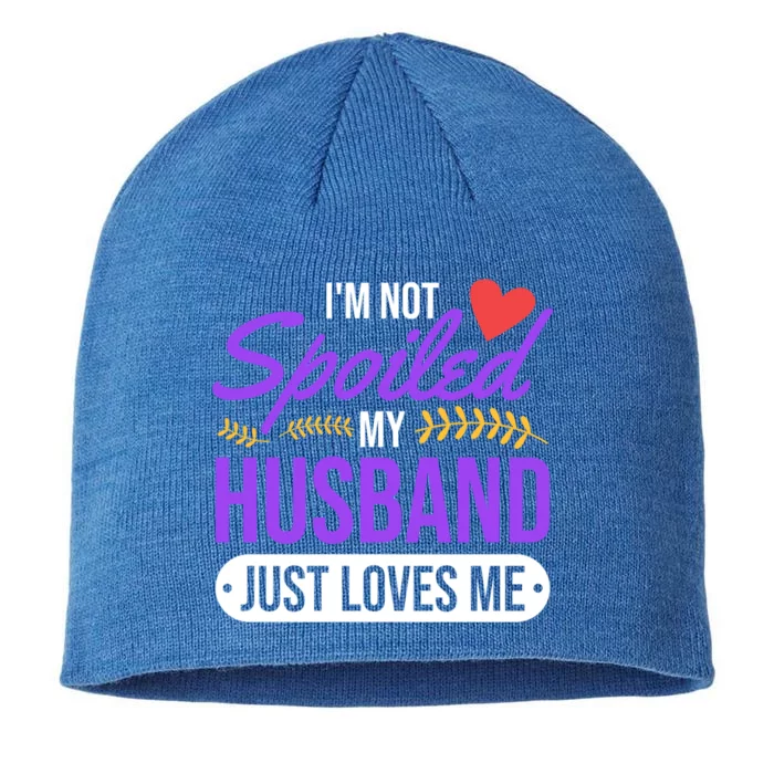 I'm Not Spoiled My Husband Just Loves Me Funny Wife Gift Great Gift 8 1/2in Sustainable Knit Beanie