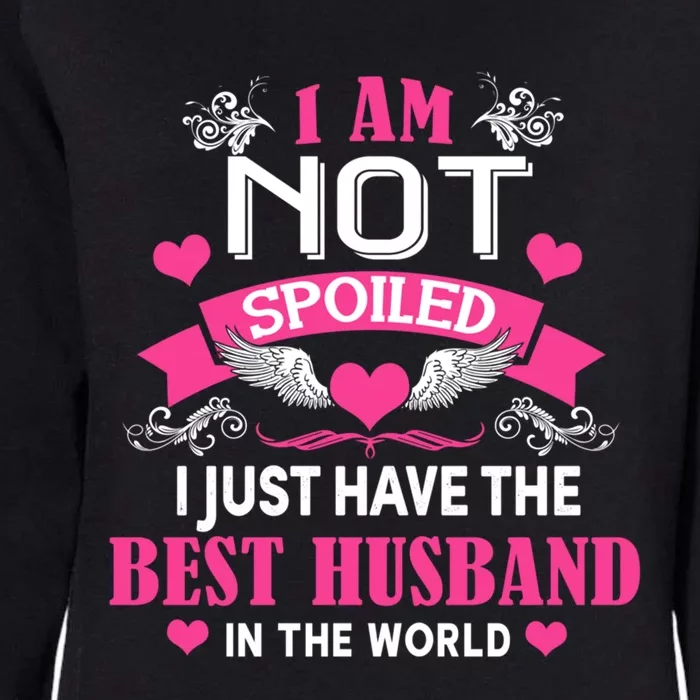 I'm Not Spoiled Wife I Just Have My Best Husband Loves Me Cool Gift Womens California Wash Sweatshirt