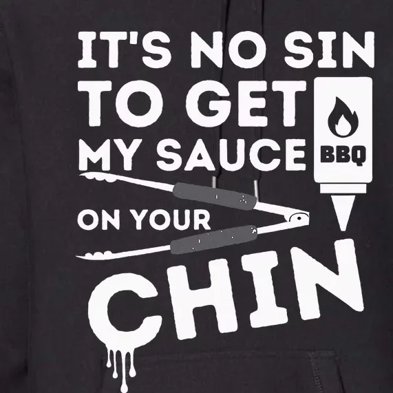 ItS No Sin To Get My Sauce Funny Bbq Smoker Barbecue Grill Premium Hoodie