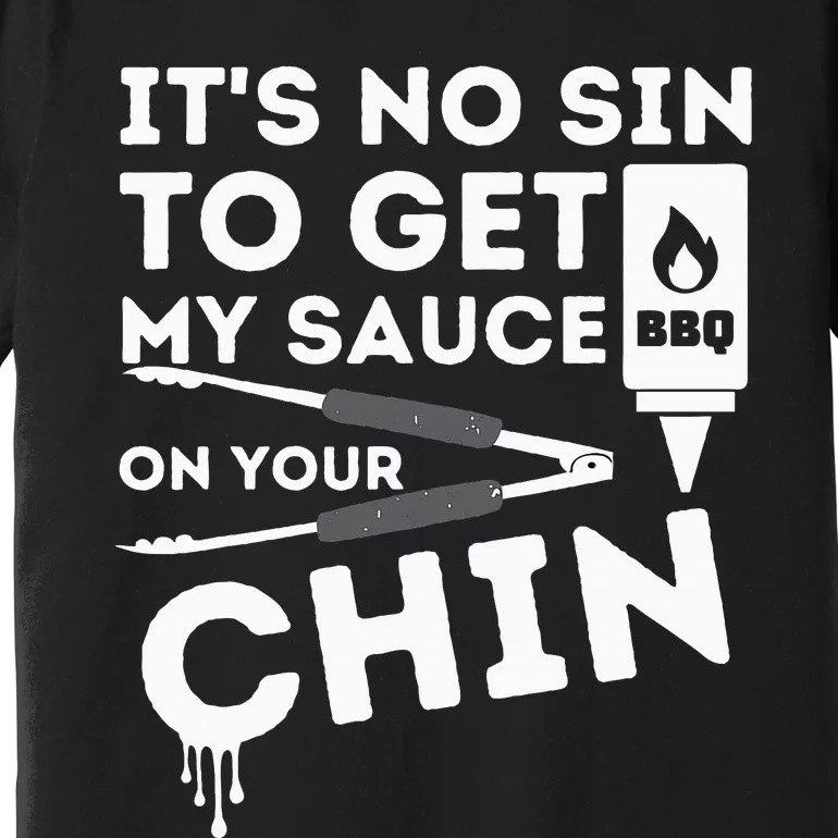 ItS No Sin To Get My Sauce Funny Bbq Smoker Barbecue Grill Premium T-Shirt