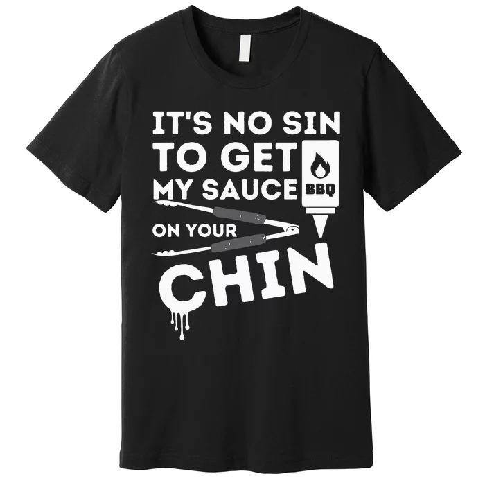 ItS No Sin To Get My Sauce Funny Bbq Smoker Barbecue Grill Premium T-Shirt