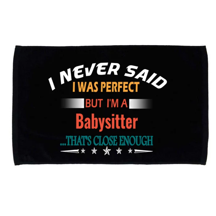 I Never Said I Was Perfect Funny Profession Sitter Funny Gift Microfiber Hand Towel