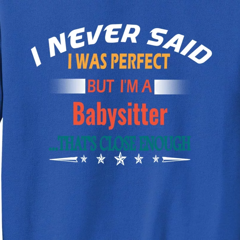 I Never Said I Was Perfect Funny Profession Sitter Funny Gift Tall Sweatshirt