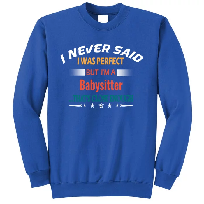 I Never Said I Was Perfect Funny Profession Sitter Funny Gift Tall Sweatshirt