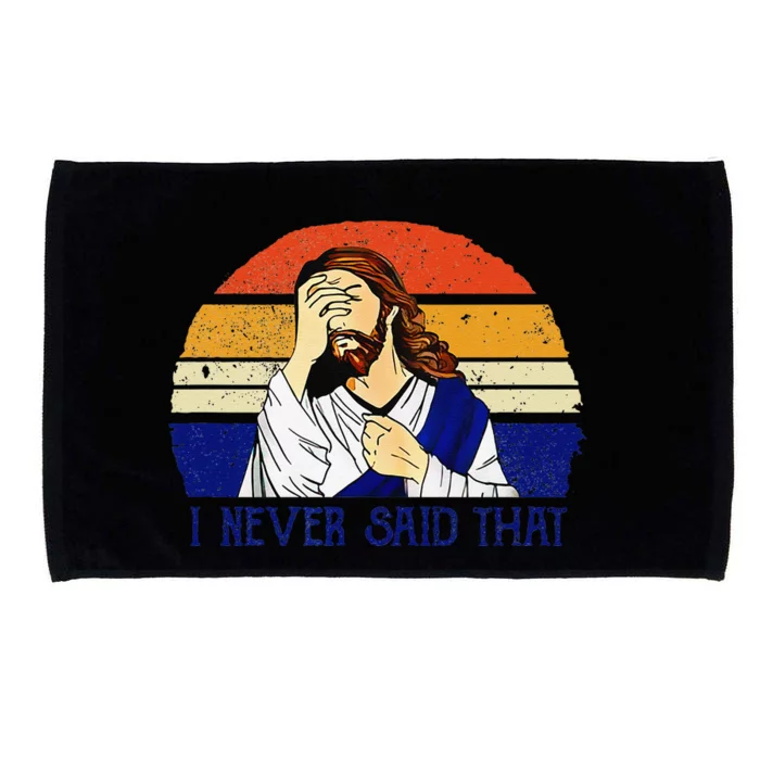 I Never Said That Funny Christian Humor Jesus God Lover Microfiber Hand Towel