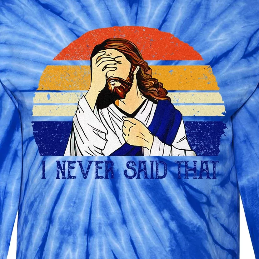 I Never Said That Funny Christian Humor Jesus God Lover Tie-Dye Long Sleeve Shirt