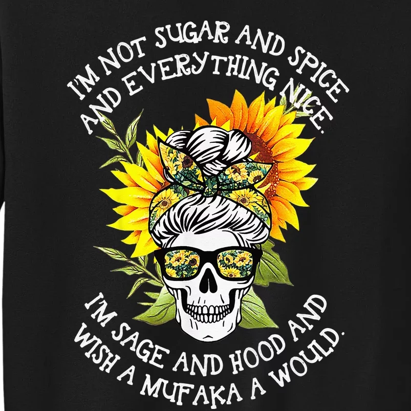 I'm Not Sugar And Spice And Everything Nice I'm Sage Hood Tall Sweatshirt