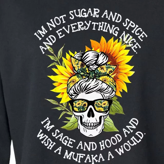 I'm Not Sugar And Spice And Everything Nice I'm Sage Hood Cropped Pullover Crew