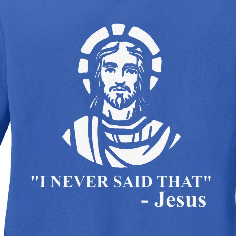 I Never Said That Jesus Funny Religious Ladies Long Sleeve Shirt