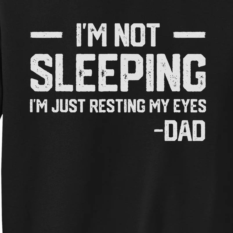 I'm Not Sleeping I'm Just Resting My Eyes Father's Day Tall Sweatshirt