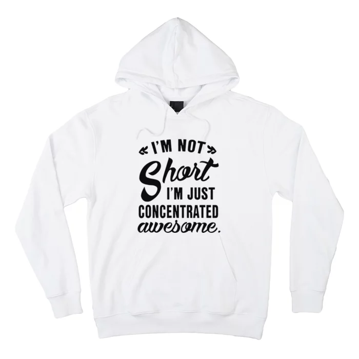 Im Not Short Im Just Concentrated Awesome Funny Sarcasm Hoodie