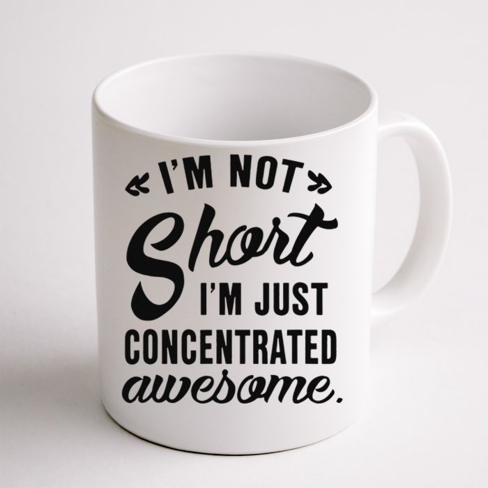 Im Not Short Im Just Concentrated Awesome Funny Sarcasm Front & Back Coffee Mug