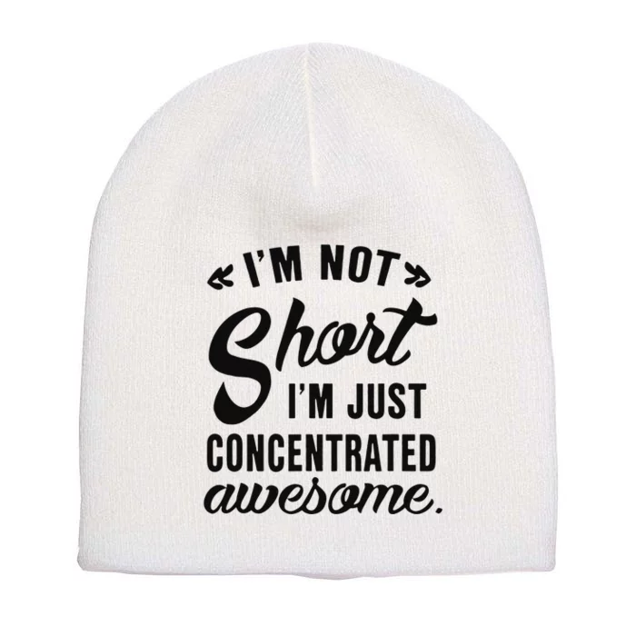 Im Not Short Im Just Concentrated Awesome Funny Sarcasm Short Acrylic Beanie