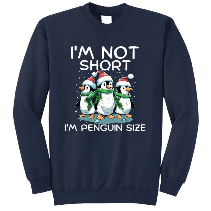 IM Not Short IM Penguin Size Funny Christmas Tall Sweatshirt