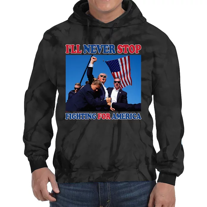 ILl Never Stop Fighting For America Tie Dye Hoodie