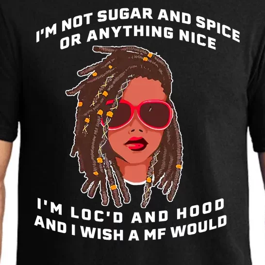 I'm Not Sugar And Spice Or Anything Nice I'm Loc'd And Hood Pajama Set