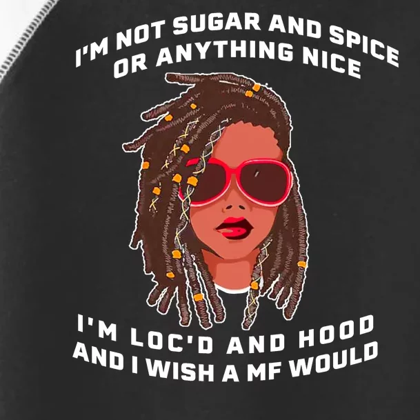 I'm Not Sugar And Spice Or Anything Nice I'm Loc'd And Hood Toddler Fine Jersey T-Shirt