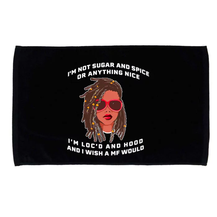 I'm Not Sugar And Spice Or Anything Nice I'm Loc'd And Hood Microfiber Hand Towel