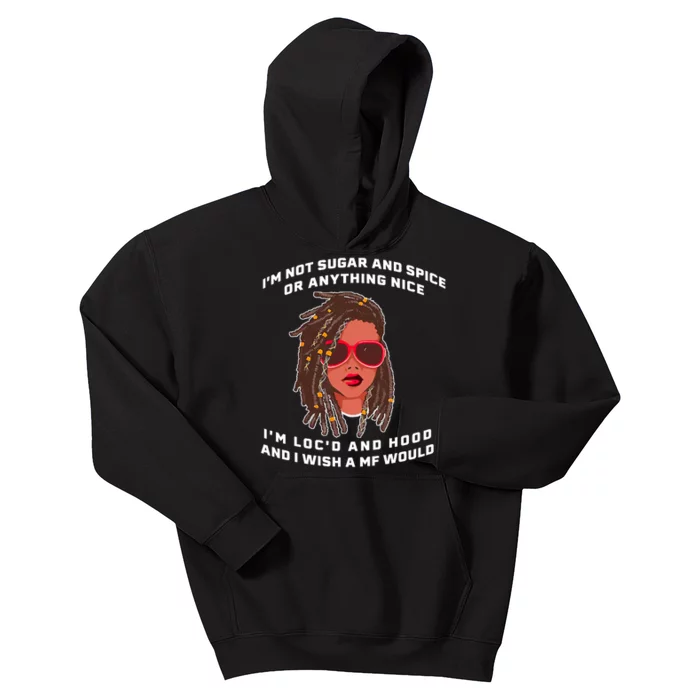 I'm Not Sugar And Spice Or Anything Nice I'm Loc'd And Hood Kids Hoodie