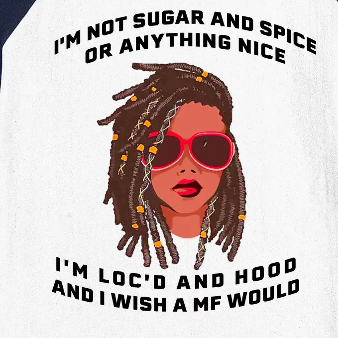 I'm Not Sugar And Spice Or Anything Nice I'm Loc'd And Hood Baseball Sleeve Shirt