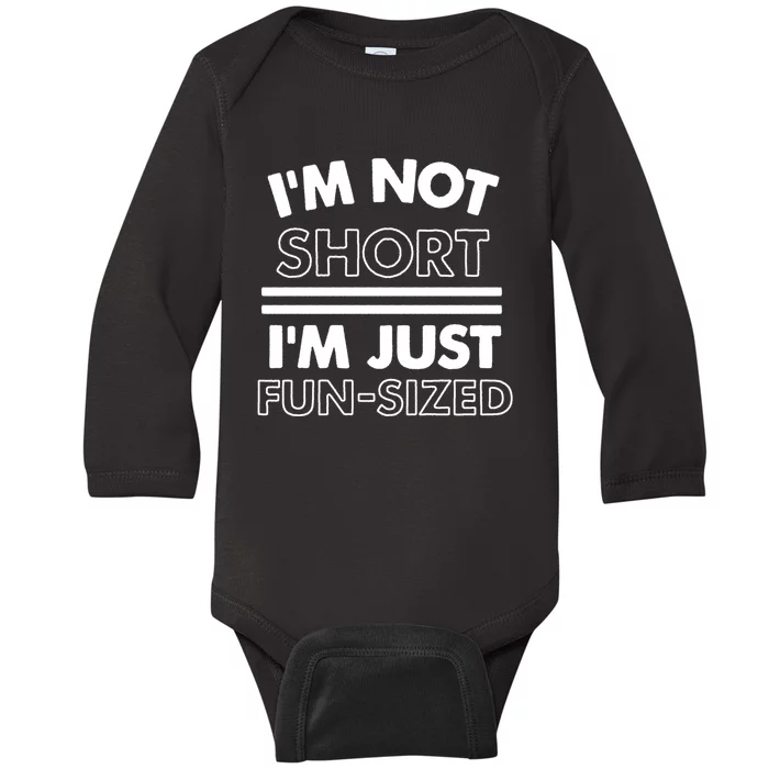 I'm Not Short I'm Just Fun-Sized Baby Long Sleeve Bodysuit