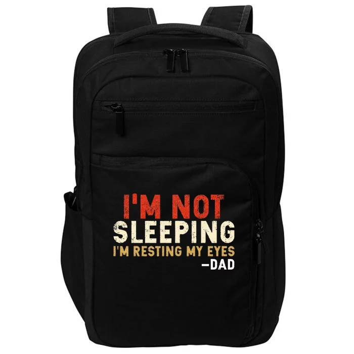 Im Not Sleeping Im Just Resting My Eyes Funny Daddy Impact Tech Backpack