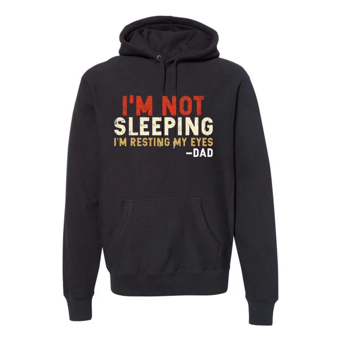 Im Not Sleeping Im Just Resting My Eyes Funny Daddy Premium Hoodie