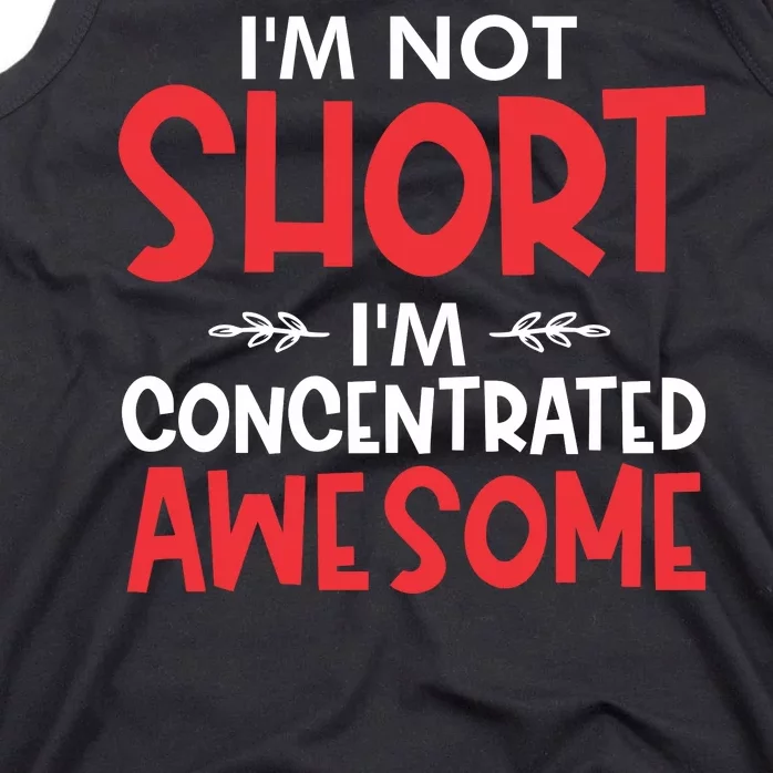 I'm Not Short I'm Concentrated Awesome Tank Top