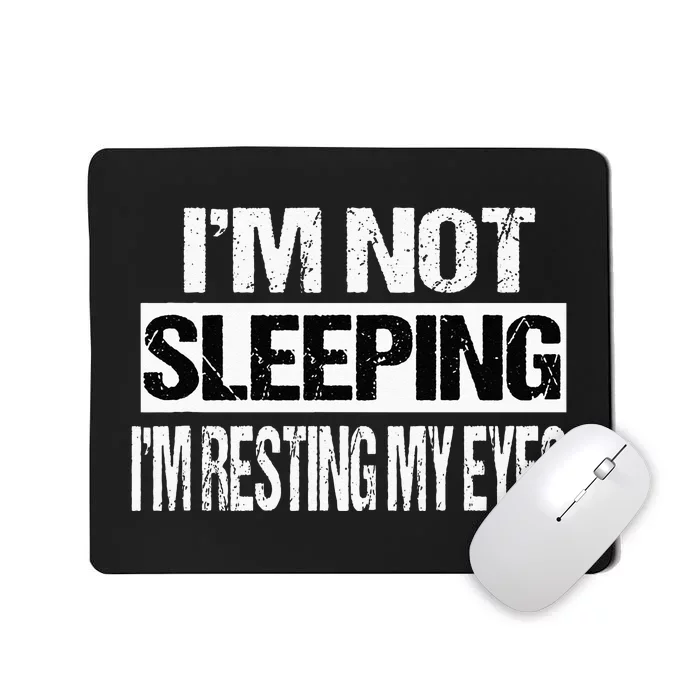 Im Not Sleeping Im Just Resting My Eyes Mousepad