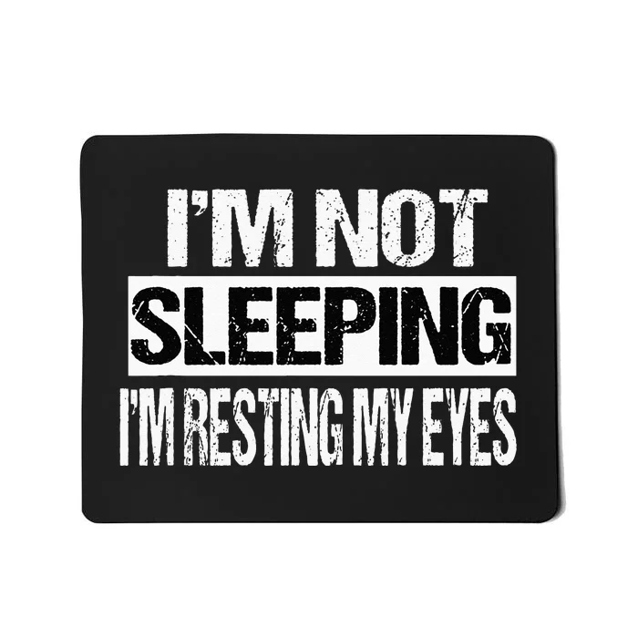 Im Not Sleeping Im Just Resting My Eyes Mousepad