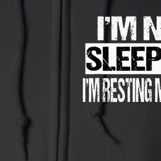 Im Not Sleeping Im Just Resting My Eyes Full Zip Hoodie