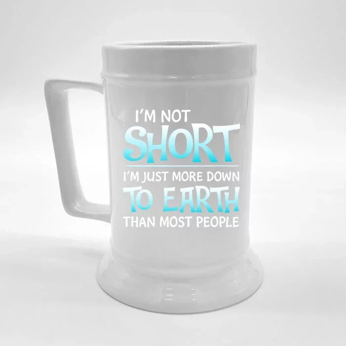 I'm Not Short I'm Just More Down To Earth Than Most People Funny Gift Front & Back Beer Stein