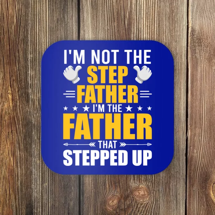 I'm Not Step Father I'm The Dad Who Stepped Up Stepdad Gift Coaster