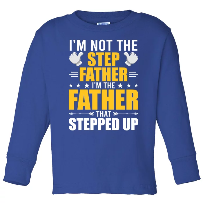 I'm Not Step Father I'm The Dad Who Stepped Up Stepdad Gift Toddler Long Sleeve Shirt