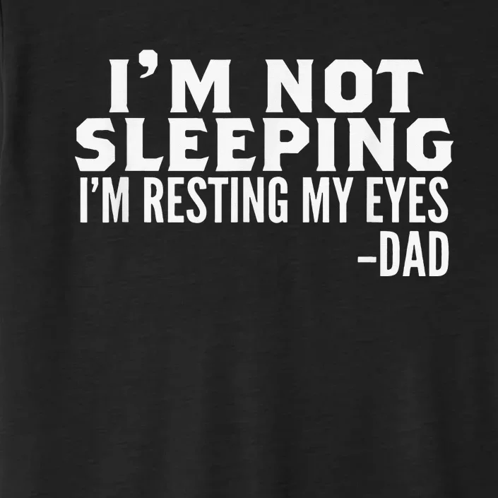 I'm Not Sleeping I'm Just Resting My Eyes Father's Day ChromaSoft Performance T-Shirt