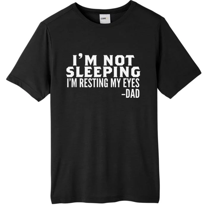 I'm Not Sleeping I'm Just Resting My Eyes Father's Day ChromaSoft Performance T-Shirt