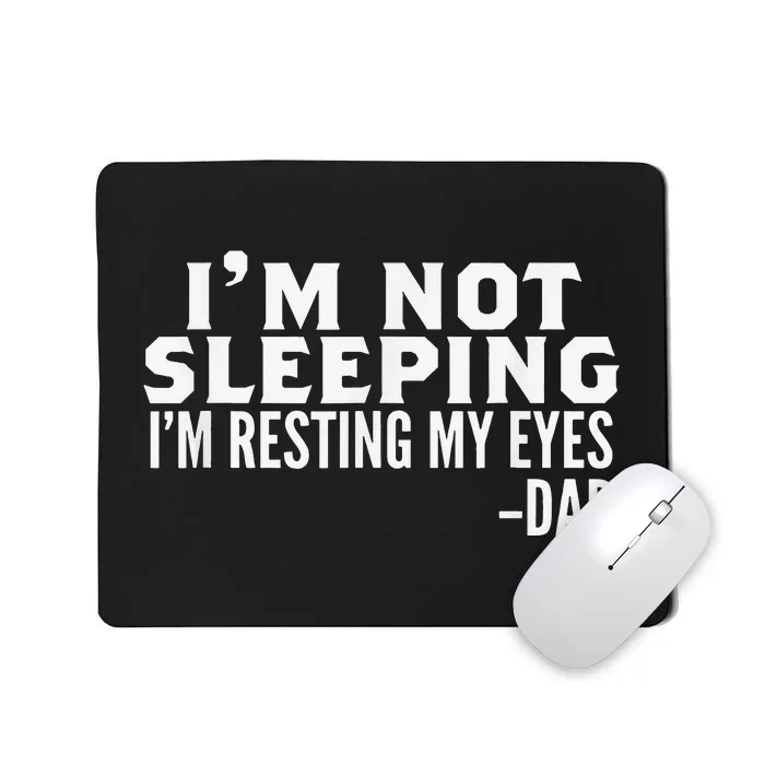 I'm Not Sleeping I'm Just Resting My Eyes Father's Day Mousepad