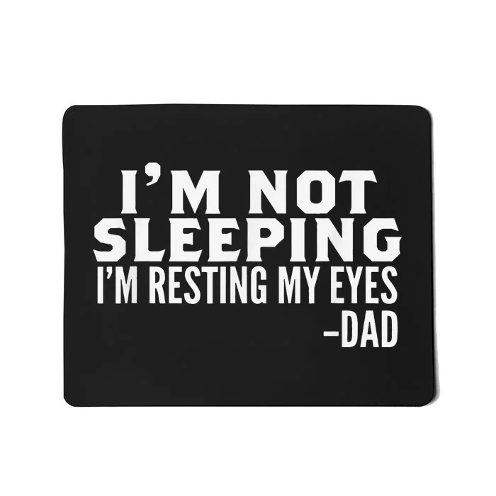 I'm Not Sleeping I'm Just Resting My Eyes Father's Day Mousepad