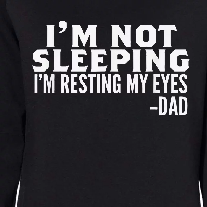 I'm Not Sleeping I'm Just Resting My Eyes Father's Day Womens California Wash Sweatshirt