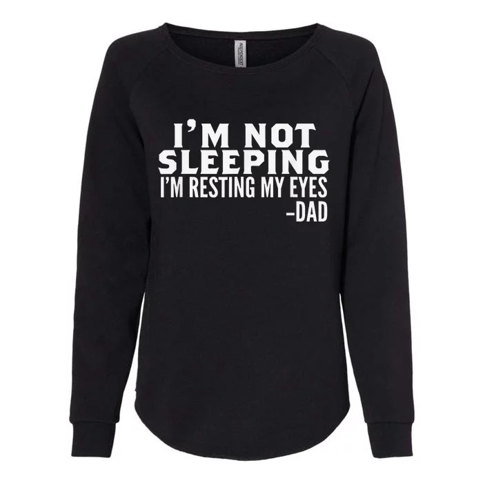 I'm Not Sleeping I'm Just Resting My Eyes Father's Day Womens California Wash Sweatshirt