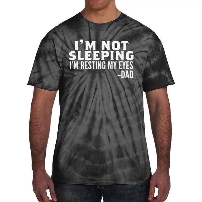 I'm Not Sleeping I'm Just Resting My Eyes Father's Day Tie-Dye T-Shirt