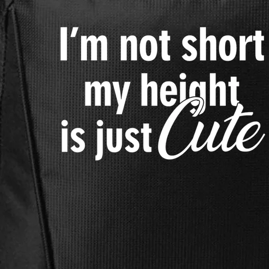 I’m Not Short My Height Is Just Cute Gift City Backpack