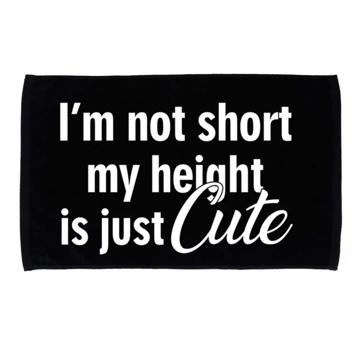 I’m Not Short My Height Is Just Cute Gift Microfiber Hand Towel