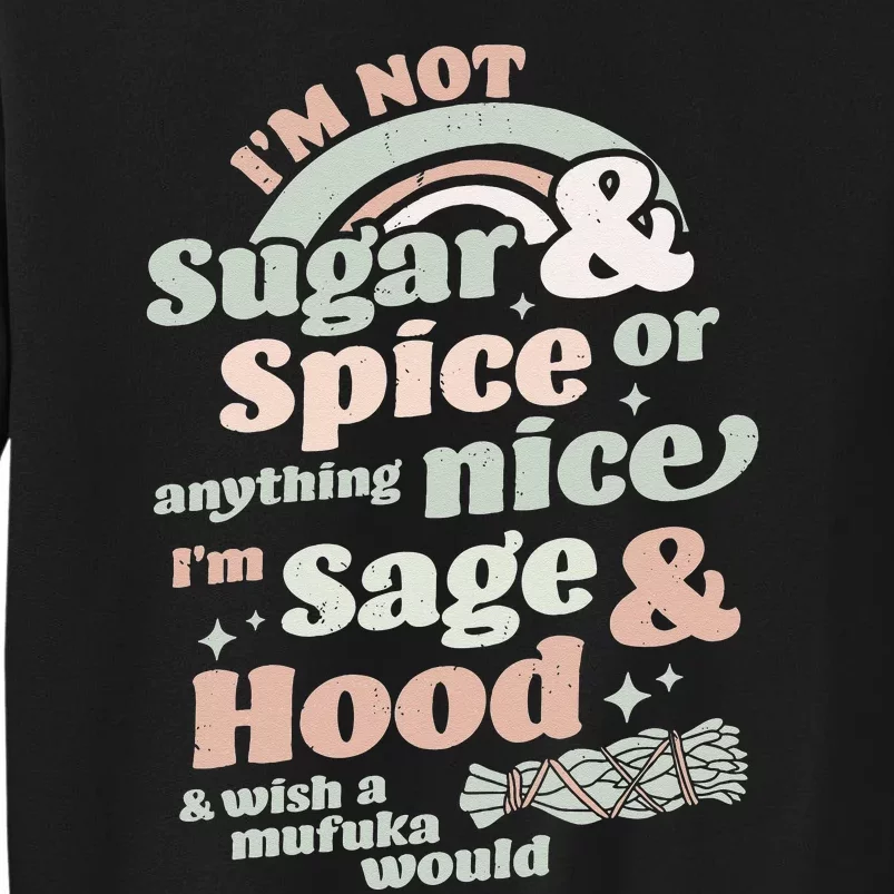 I'm Not Sugar And Spice Or Anything Nice I'm Sage and Hood Tall Sweatshirt