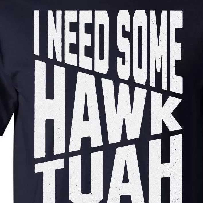 I Need Some Hawk Tuah Tall T-Shirt