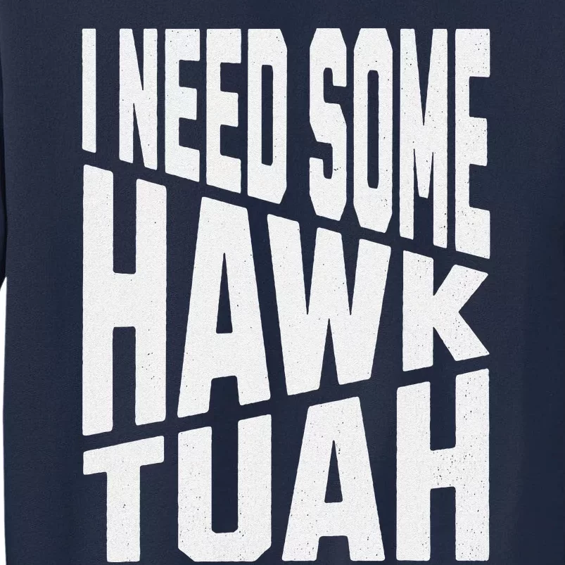 I Need Some Hawk Tuah Tall Sweatshirt