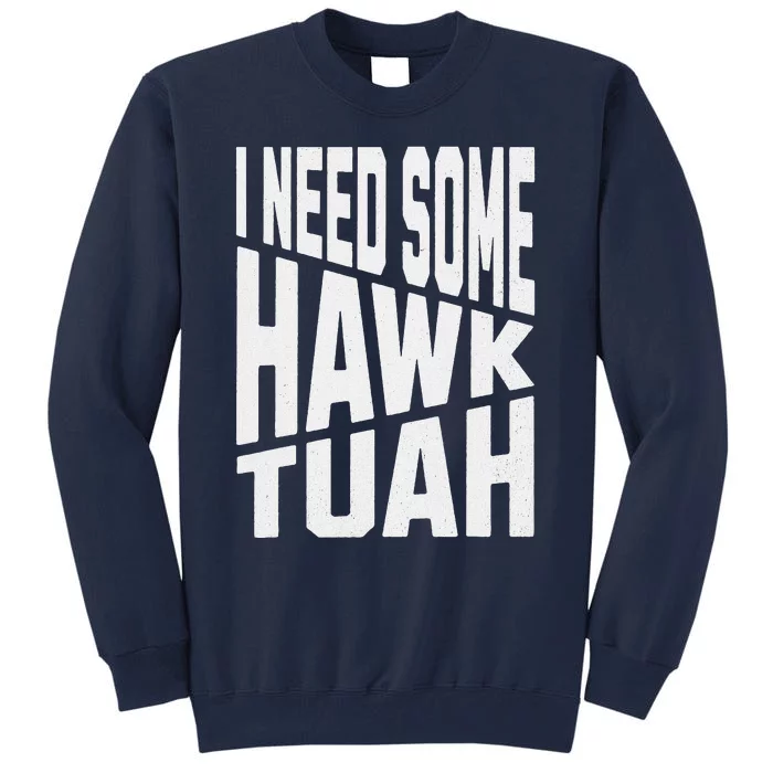 I Need Some Hawk Tuah Tall Sweatshirt