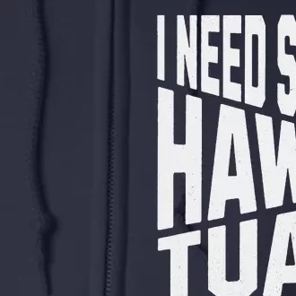 I Need Some Hawk Tuah Full Zip Hoodie