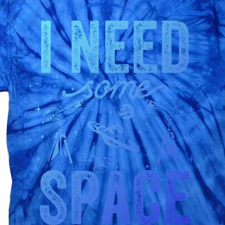 I Need Some Space Astronomy Universe Stars Telescope Cute Gift Tie-Dye T-Shirt