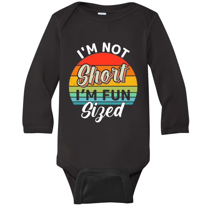 I'm Not Short I'm Fun Sized Funny Short Person Baby Long Sleeve Bodysuit